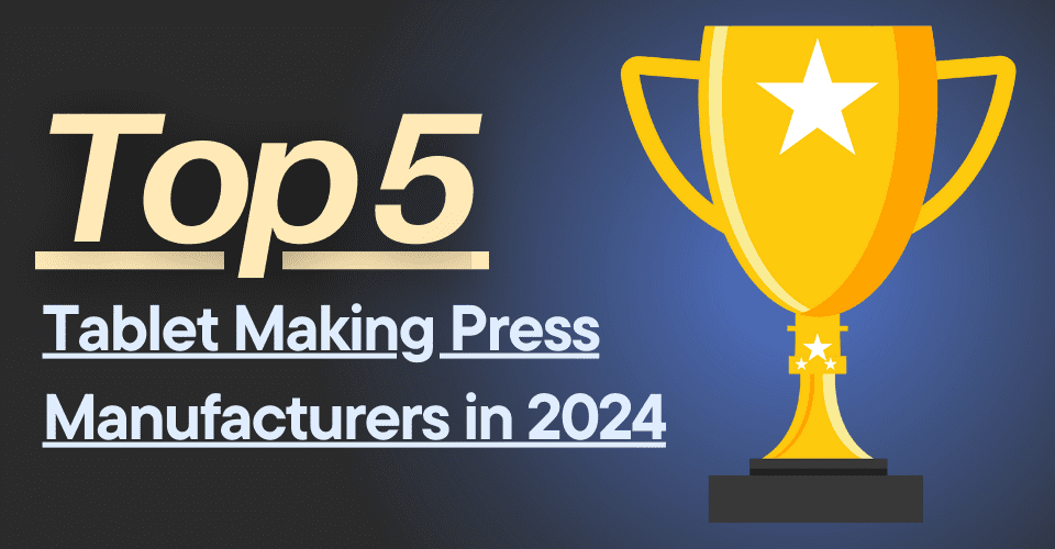 Top 5 Tablet Making Press Manufacturers in 2024